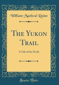 Book Cover for The Yukon Trail by William MacLeod Raine