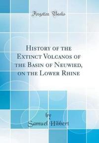 Book Cover for History of the Extinct Volcanos of the Basin of Neuwied, on the Lower Rhine (Classic Reprint) by Samuel Hibbert