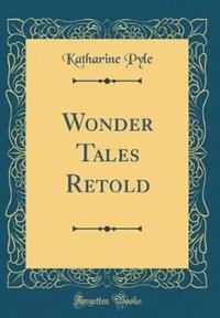 Book Cover for Wonder Tales Retold (Classic Reprint) by Katharine Pyle