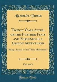 Book Cover for Twenty Years After, or the Further Feats and Fortunes of a Gascon Adventurer, Vol. 2 of 2 by Alexandre Dumas