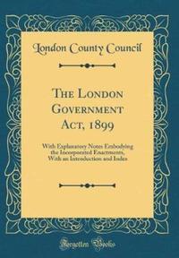 Book Cover for The London Government ACT, 1899 by London County Council