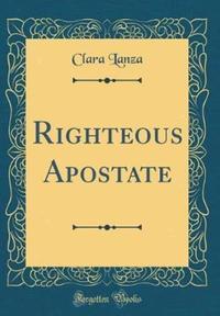 Book Cover for Righteous Apostate (Classic Reprint) by Clara Lanza