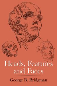 Book Cover for Heads, Features and Faces by George Brant Bridgman