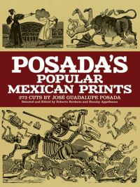 Book Cover for Posada's Popular Mexican Prints; by José Guadalupe Posada, Roberto Berdecio, Stanley Appelbaum
