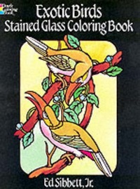 Book Cover for Exotic Birds Stained Glass Colouring Book by Ed Sibbett Jr