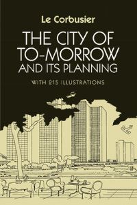 Book Cover for The City of To-Morrow and Its Planning by Le Corbusier