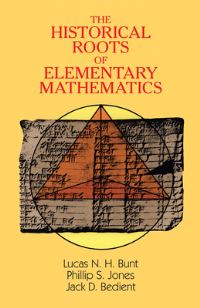 Book Cover for The Historical Roots of Elementary Mathematics by Lucas N H Bunt, Phillip S Jones, Jack D Bedient