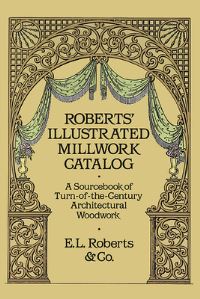 Book Cover for Roberts' Illustrated Millwork Catalog by EL Roberts  Co