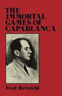 Book Cover for The Immortal Games of Capablanca by José Raúl Capablanca, Fred Reinfeld