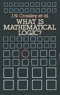 Book Cover for What Is Mathematical Logic? by John N Crossley