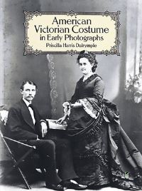 Book Cover for American Victorian Costume in Early Photographs by Priscilla Harris Dalrymple