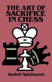 Book Cover for The Art of Sacrifice in Chess by Rudolf Spielmann, Fred Reinfeld, I A Horowitz
