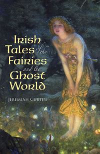 Book Cover for Irish Tales of the Fairies and the Ghost World by Jeremiah Curtin