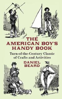 Book Cover for The American Boy's Handy Book by Daniel Carter Beard