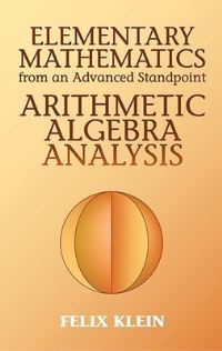 Book Cover for Elementary Mathematics from an Advanced Standpoint. Arithmetic, Algebra, Analysis by Felix Klein