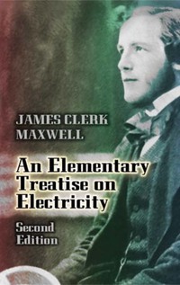 Book Cover for Elementary Treatise on Electricity by James Clerk Maxwell, William Garnett, Peter Pesic