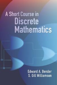 Book Cover for A Short Course in Discrete Mathematics by Edward A Bender, S Gill Williamson