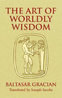 Book Cover for The Art of Worldly Wisdom by Baltasar Gracián y Morales, Joseph Jacobs