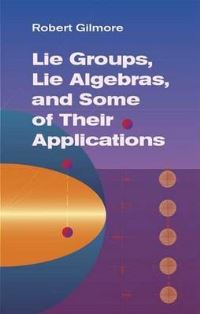 Book Cover for Lie Groups, Lie Algebras, and Some of Their Applications by Robert Gilmore