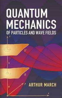 Book Cover for Quantum Mechanics of Particles and Wave Fields by Arthur March