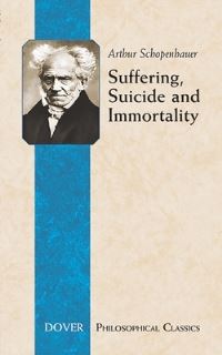 Book Cover for Suffering, Suicide, and Immortality by Arthur Schopenhauer, T Bailey Saunders