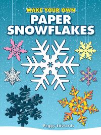 Book Cover for Make Your Own Paper Snowflakes by Peggy Edwards