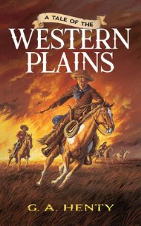 Book Cover for A Tale of the Western Plains by G A Henty, Alfred Pearse