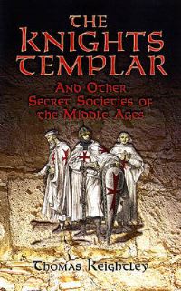 Book Cover for The Knights Templar and Other Secret Societies of the Middle Ages by Thomas Keightley