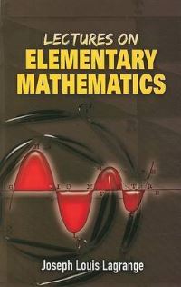 Book Cover for Lectures on Elementary Mathematics by J L Lagrange