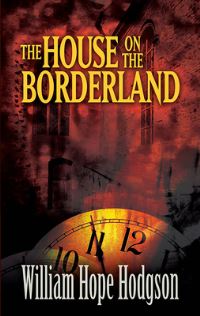 Book Cover for The House on the Borderland by William Hope Hodgson