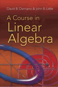 Book Cover for A Course in Linear Algebra by David B Damiano, John B Little