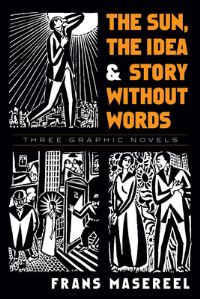 Book Cover for The Sun, The Idea, & Story Without Words by Frans Masereel, David A Beronä