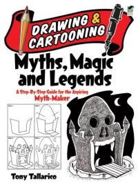 Book Cover for Drawing & Cartooning Myths, Magic and Legends by Tony Tallarico