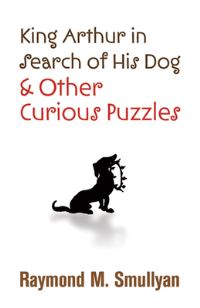 Book Cover for King Arthur in Search of His Dog and Other Curious Puzzles by Raymond M Smullyan