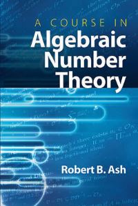 Book Cover for A Course in Algebraic Number Theory by Robert B Ash