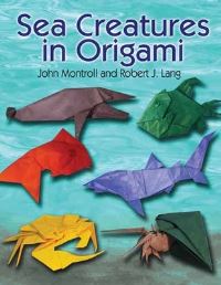 Book Cover for Sea Creatures in Origami by John Montroll, Robert J