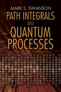 Book Cover for Path Integrals and Quantum Processes by Mark S Swanson