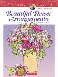 Book Cover for Creative Haven Beautiful Flower Arrangements Coloring Book by Charlene Tarbox