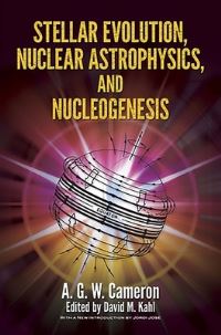 Book Cover for Stellar Evolution, Nuclear Astrophysics, and Nucleogenesis by A G W Cameron, David M Kahl