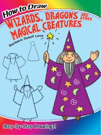 Book Cover for How to Draw Wizards, Dragons and Other Magical Creatures by Barbara Soloff Levy