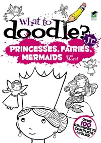 Book Cover for What to Doodle? Jr.--Princesses, Fairies, Mermaids and More! by Airlie Anderson