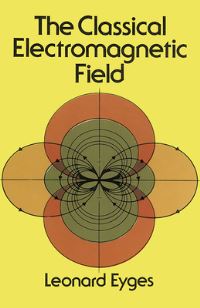 Book Cover for The Classical Electromagnetic Field by Leonard Eyges