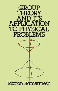 Book Cover for Group Theory and Its Application to Physical Problems by Morton Hamermesh