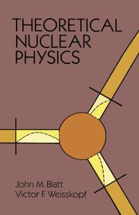 Book Cover for Theoretical Nuclear Physics by John M Blatt, Victor Frederick Weisskopf