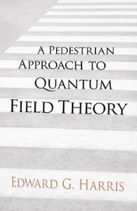Book Cover for A Pedestrian Approach to Quantum Field Theory by Edward G Harris