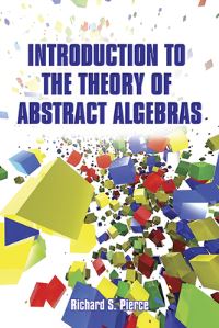 Book Cover for Introduction to the Theory of Abstract Algebras by Richard S Pierce