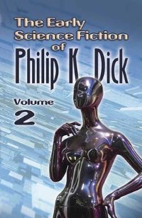 Book Cover for The Early Science Fiction of Philip K. Dick. Volume 2 by Philip K Dick