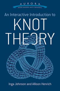 Book Cover for Interactive Introduction to Knot Theory by Inga Johnson, Allison Henrich