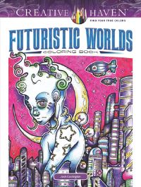Book Cover for Creative Haven Futuristic Worlds Coloring Book by Josh Carrington