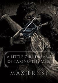 Book Cover for A Little Girl Dreams of Taking the Veil by Max Ernst, Dorothea Tanning